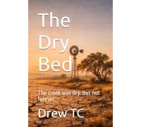 The Dry Bed: The creek was dry. But not forever.