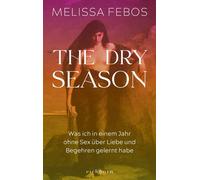 The Dry Season Was ich in einem Jahr ohne Sex über Liebe und Begehren gelernt habe - Melissa Febos - Eichborn - ebook (ePub) - Livre