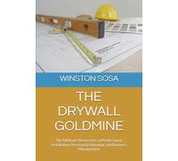 THE DRYWALL GOLDMINE: The Ultimate Masterclass in Professional Installation, Precision Estimating, and Business Management