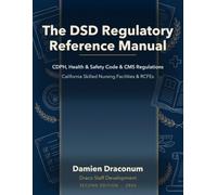 The DSD Regulatory Reference Manual: CDPH, Health & Safety Code & CMS Regulations for California Skilled Nursing Facilities & RCFEs