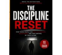 THE DSISCIPLINE RESET: How Young People Can Beat Distraction, Build Focus, and Take Control of Their Future