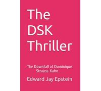 The DSK Thriller: The Downfall of Dominique Strauss-Kahn
