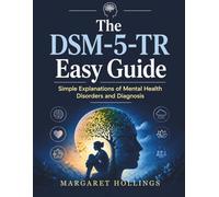 The DSM-5-TR Easy Guide: Simple Explanations of Mental Health Disorders and Diagnosis