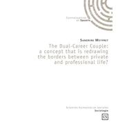 The Dual-Career Couple A concept that is redrawing the borders between private and professional life? - Sandrine Meyfret - Publibook - broché - Essai