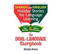 The Dual-Language Storybook: Spanish and English Holiday Stories for Language Learning (Beginner to Intermediate)