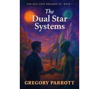 The Dual Star Systems The Soil That Dreamed Us, #8 - Gregory Parrott - Mr Parrott - ebook (ePub) - Livre