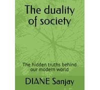 The duality of society: The hidden truths behind our modern world