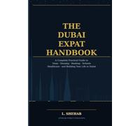 The Dubai Expat Handbook: A Complete Practical Guide to Visas, Housing, Banking, Schools, Healthcare and Building Your Life in Dubai