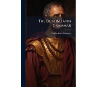 The Dublin Latin Grammar