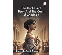 The Duchess Of Berry And The Court Of Charles X
