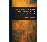 The Duchess of Berry and the Court of Charles X