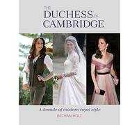 The Duchess of Cambridge: A Decade of Modern Royal Style
