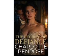 The Duchess of Defiance: The Only Man Who Could Ruin Her… or Save Her
