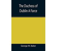 The Duchess Of Dublin A Farce