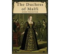 The Duchess of Malfi: A Play