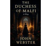 The Duchess of Malfi: A Play
