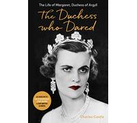The Duchess Who Dared: The Life of Margaret, Duchess of Argyll (The extraordinary story behind A Very British Scandal, starring Claire Foy and Paul Bettany)