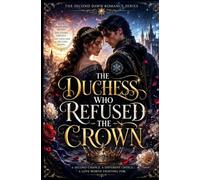 The Duchess Who Refused the Crown: A Second Chance Fantasy Romance of Rebirth, Revenge, and a Love She Never Saw Coming