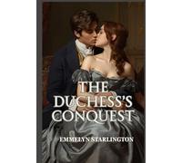 The Duchess's Conquest: A Scandalous Steamy Regency Love Story of Seduction, Power, and an Unstoppable Duchess
