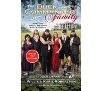 The Duck Commander Family: How Faith, Family, and Ducks Built a Dynasty