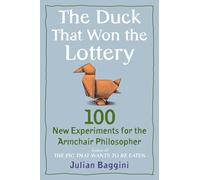 The Duck That Won the Lottery: 100 New Experiments for the Armchair Philosopher
