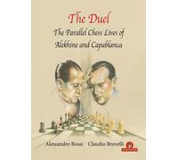 The Duel: The Parallel Chess Lives Of A.Alekhine And J.R. Capablanca