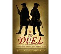 The Duel: The Parallel Lives of Alexander Hamilton and Aaron Burr
