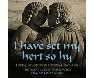 The Dufay Colle I Have Set Me Hert So Hy: Love and Devotion in Medieval En (CD)