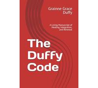 The Duffy Code: A Living Manuscript of Healing, Integration, and Renewal