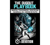 The Dugout Playbook One-Minute Sports Devotions for Young Baseball Athletes: 40 Biblical Strategies to Build Mental Toughness, Boost Baseball IQ, and ... Stories from MLB All-Stars for Teen Boys)