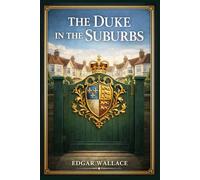 The Duke in the Suburbs: A witty Edwardian social comedy of class pretension, gossip, courtship, and neighborhood scandal as an aristocratic arrival unsettles respectable London life