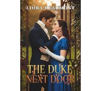 THE DUKE NEXT DOOR: A Regency Romance Where a Scandal-Scarred Heroine Rebuilds Trust with the Repentant Duke