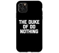 The Duke of Do Nothing - Drôle de Dicton Sarcastique Cool Fantaisie Coque pour iPhone 11 Pro Max