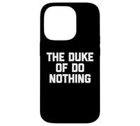 The Duke of Do Nothing - Drôle de Dicton Sarcastique Cool Fantaisie Coque pour iPhone 14 Pro