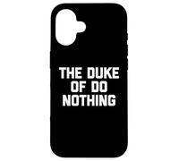 The Duke of Do Nothing - Drôle de Dicton Sarcastique Cool Fantaisie Coque pour iPhone 16