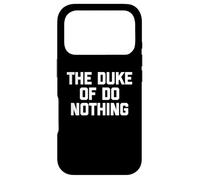 The Duke of Do Nothing - Drôle de Dicton Sarcastique Cool Fantaisie Coque pour iPhone 17 Pro