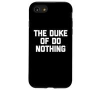 The Duke of Do Nothing - Drôle de Dicton Sarcastique Cool Fantaisie Coque pour iPhone SE (2020) / 7/8