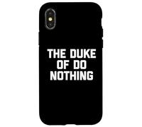 The Duke of Do Nothing - Drôle de Dicton Sarcastique Cool Fantaisie Coque pour iPhone X/XS