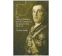 The Duke Of Wellington And The Command Of The Spanish Army, 1812-14