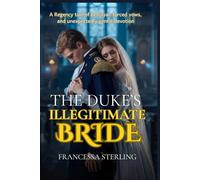 The Duke’s Illegitimate Bride: A Spicy Slow-Burn Regency Romance of a Scarred Duke, a Hidden Daughter, and a Perilous Marriage of Convenience