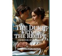 The Duke Vetoes the Recipe: A Fiery Regency Romance with Banned Tonics, Boiling Passions, Spicy Positions, and a Duke in Danger (of Enjoying It)