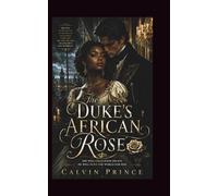 The Duke's African Rose: Regency-era story of a mixed-race heroine navigating British aristocracy and winning the heart of the most powerful duke in England