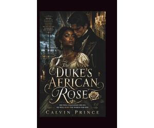 The Duke's African Rose: Regency-era story of a mixed-race heroine navigating British aristocracy and winning the heart of the most powerful duke in England
