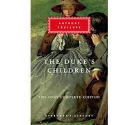 The Duke's Children: The Only Complete Edition; Introduction by Max Egremont