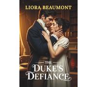 THE DUKE'S DEFIANCE: A Regency Romance of Political Intrigue and Choosing Love Over Duty in 1818 London