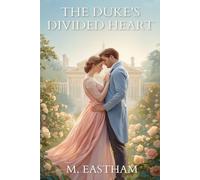 The Duke's Divided Heart: A Regency Enemies to Lovers Romance of Scandal and Second Chances