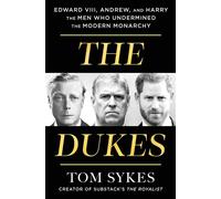 The Dukes Edward VIII, Andrew, and Harry-the Men Who Undermined the Modern Monarchy - TOM SYKES - St. martin's press - ebook (ePub) - Livre