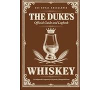 The Duke's Official Whiskey Guide and Logbook: A Gentleman's Companion for Tasting, Judging, and Recording Fine Spirits
