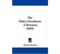 The Duke's Sweetheart: A Romance (1885) Dowling, Richard (Auteur)