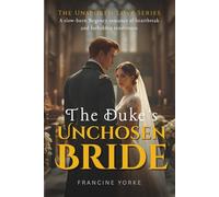 The Duke's Unchosen Bride: A slow-burn Regency romance of heartbreak and forbidden tenderness